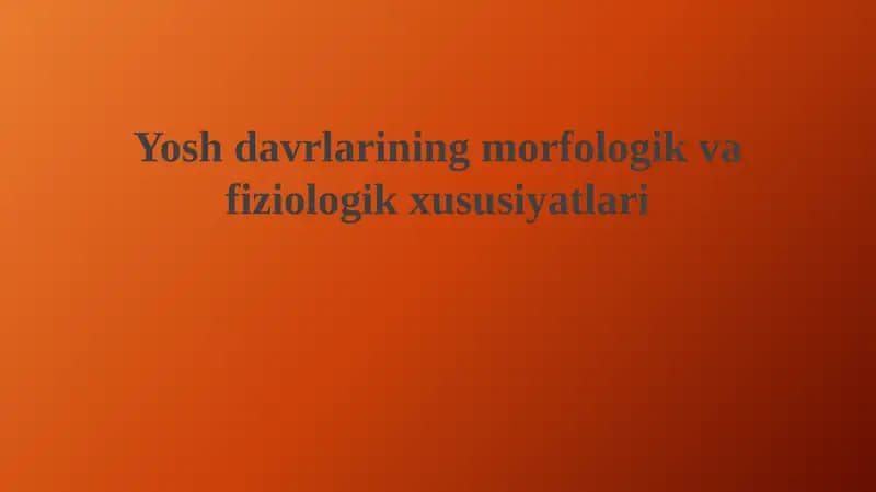 Yosh davrlarining morfologik va fiziologik xususiyatlari