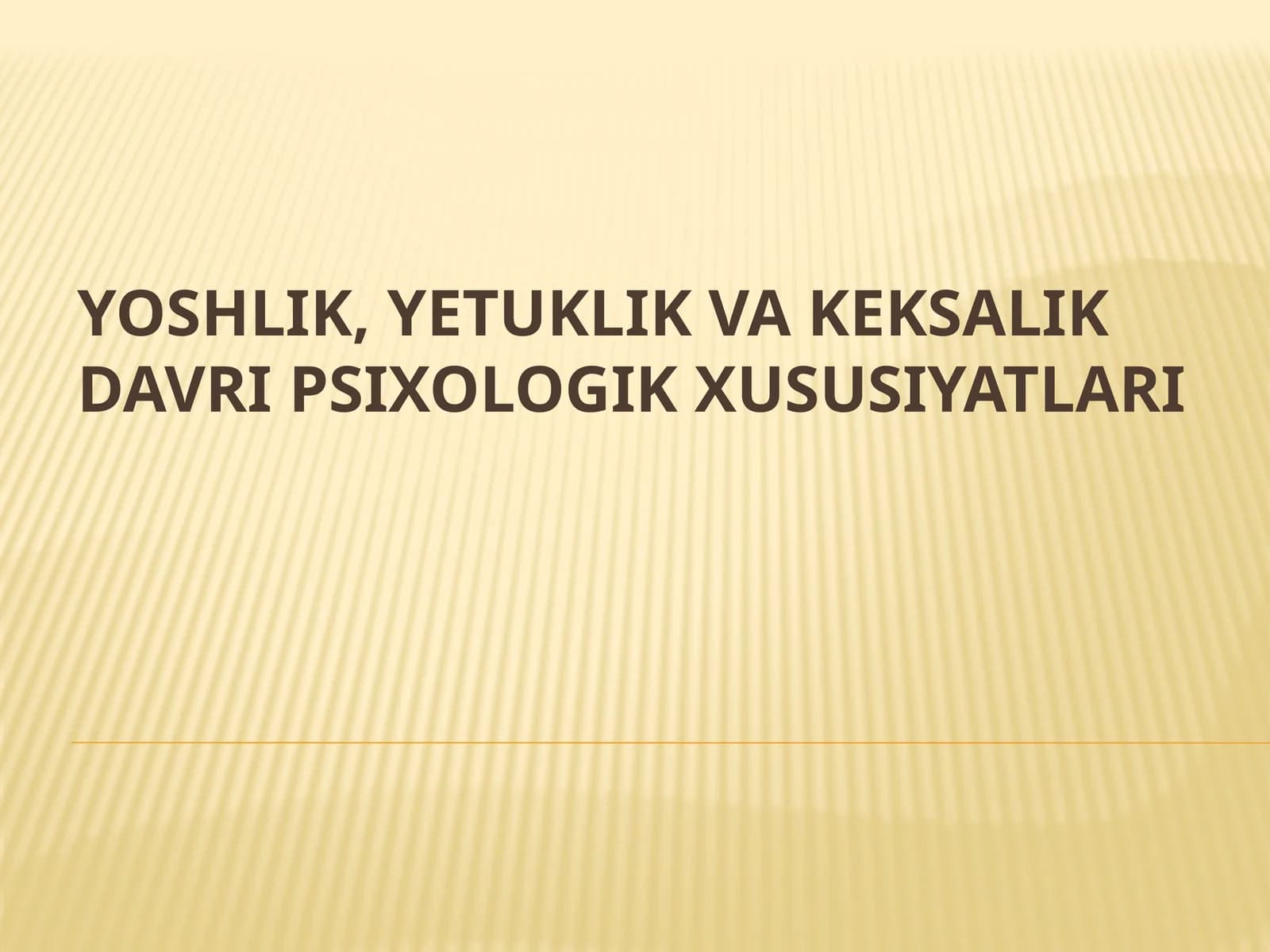 YOSHLIK, YETUKLIK VA KEKSALIK DAVRI PSIXOLOGIK XUSUSIYATLARI