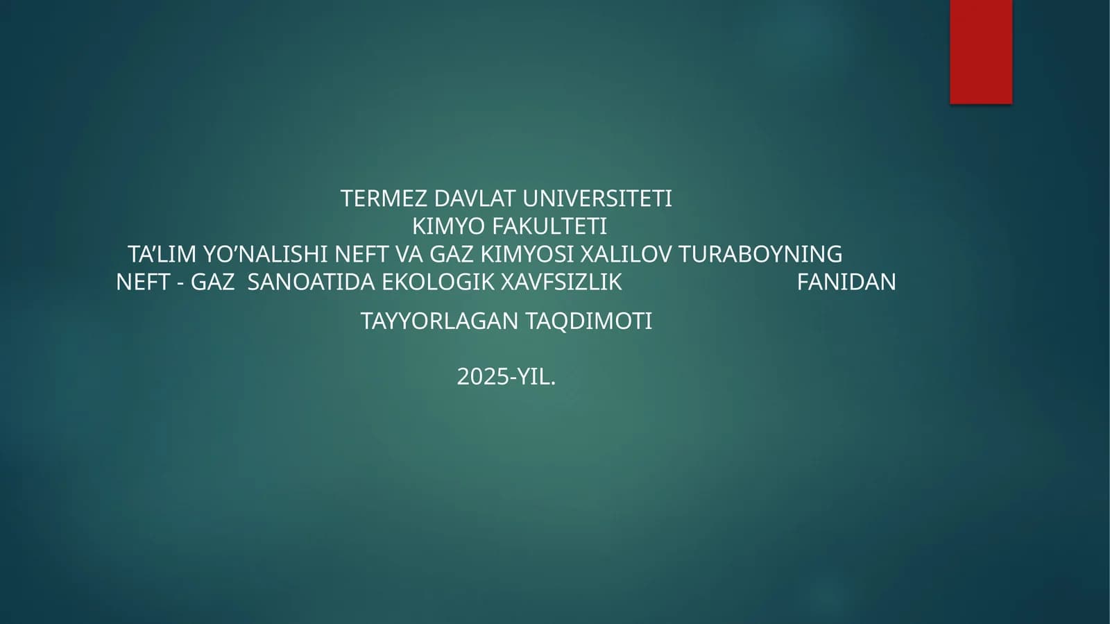 Neft va Gaz Kimyosi Xalilov Turaboyning Neft-Gaz Sanoatida Ekologik Xavfsizlikfanidantayyorlagan Taqdimoti 2025-yil