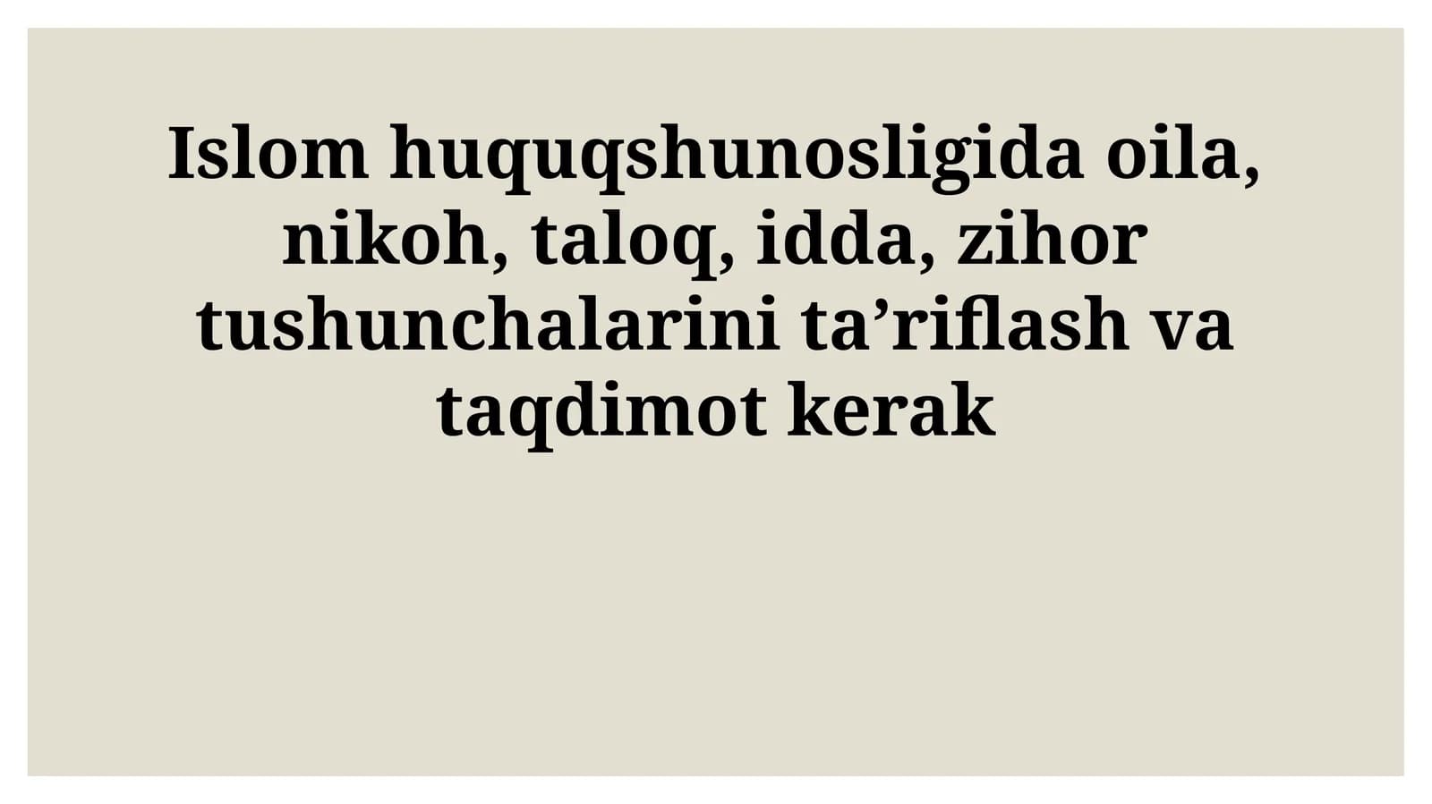 Islom huquqshunosligida oila, nikoh, taloq, idda, zihor tushunchalarini taʼriflash va taqdimot