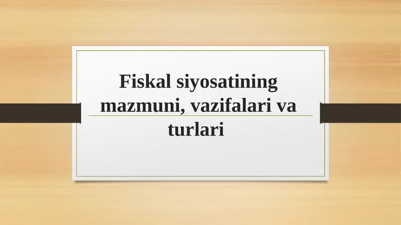 Fiskal siyosatining mazmuni, vazifalari va turlari