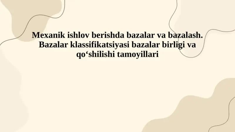 Mexanik ishlov berishda bazalar va bazalash. Bazalar klassifikatsiyasi bazalar birligi va qoʻshilishi tamoyillari