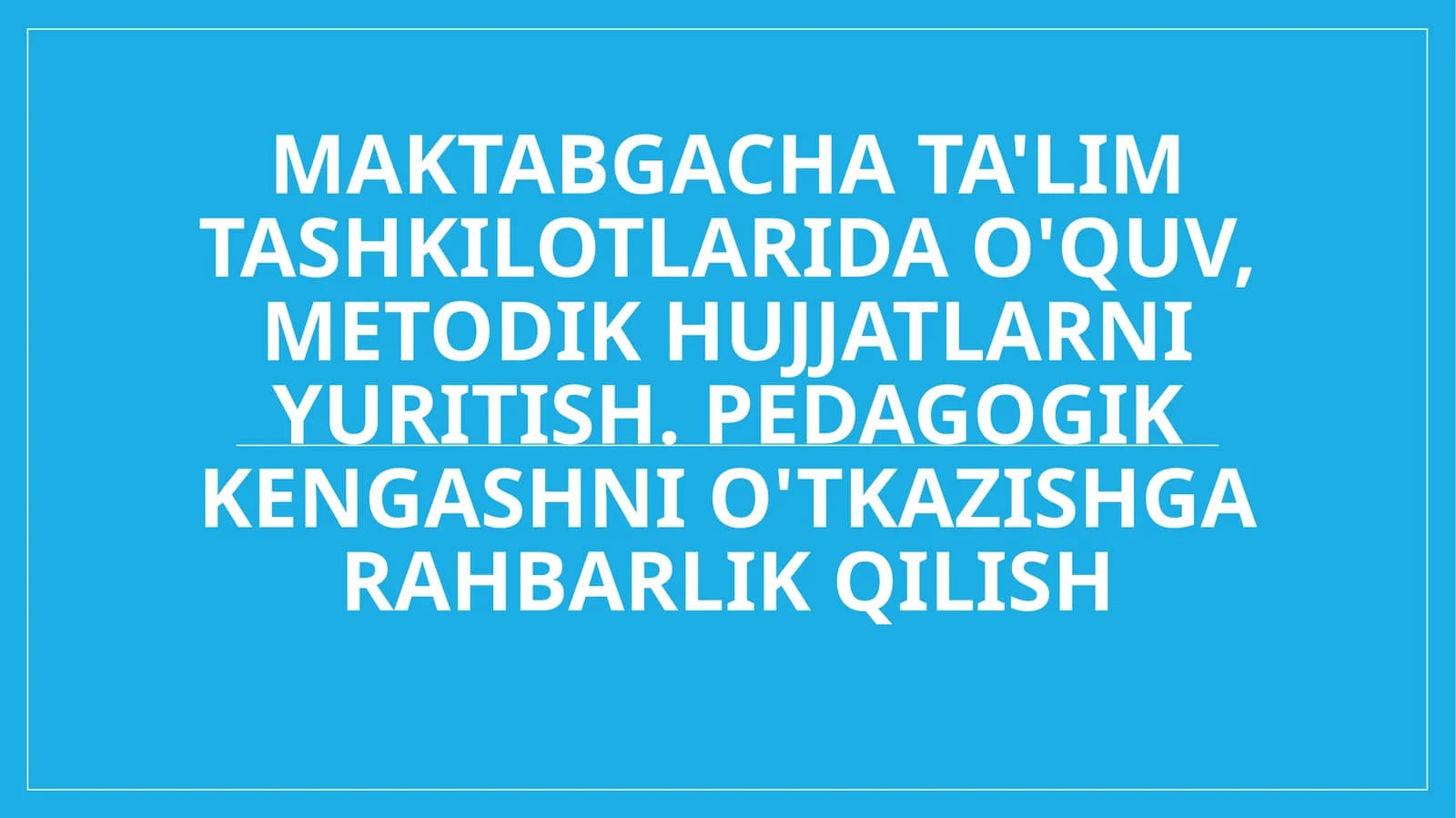 Maktabgacha ta'lim tashkilotlarida o'quv, metodik hujjatlarni yuritish. Pedagogik kengashni o'tkazishga rahbarlik qilish