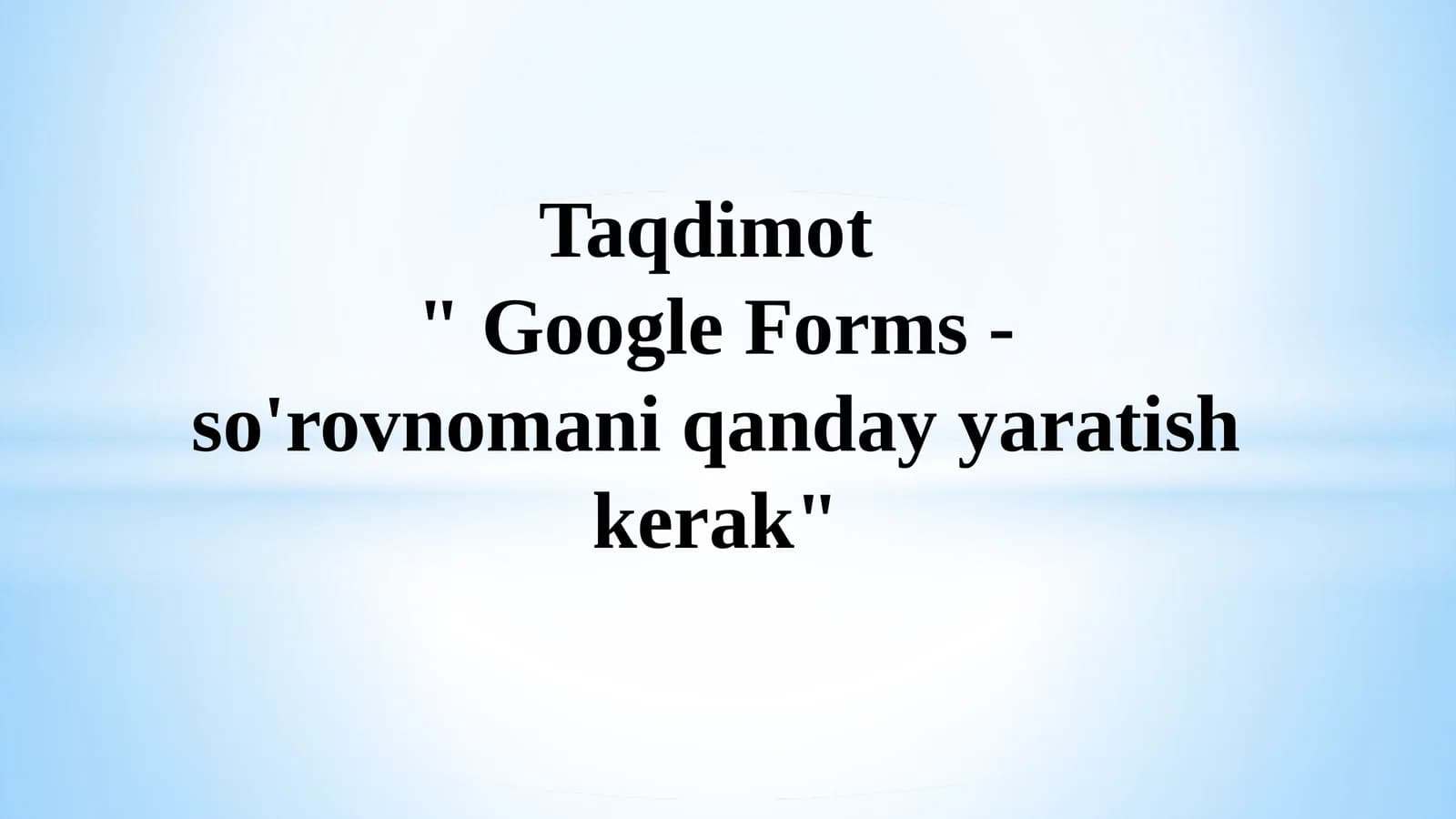 Google Forms - so'rovnomani qanday yaratish kerak