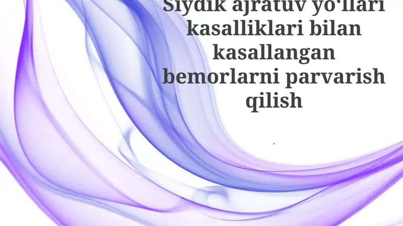 Siydik ajratuv yoʻllari kasalliklari bilan kasallangan bemorlarni parvarish qilish