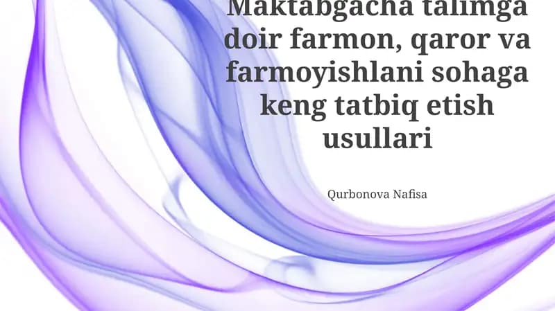 Maktabgacha talimga doir farmon, qaror va farmoyishlani sohaga keng tatbiq etish usullari