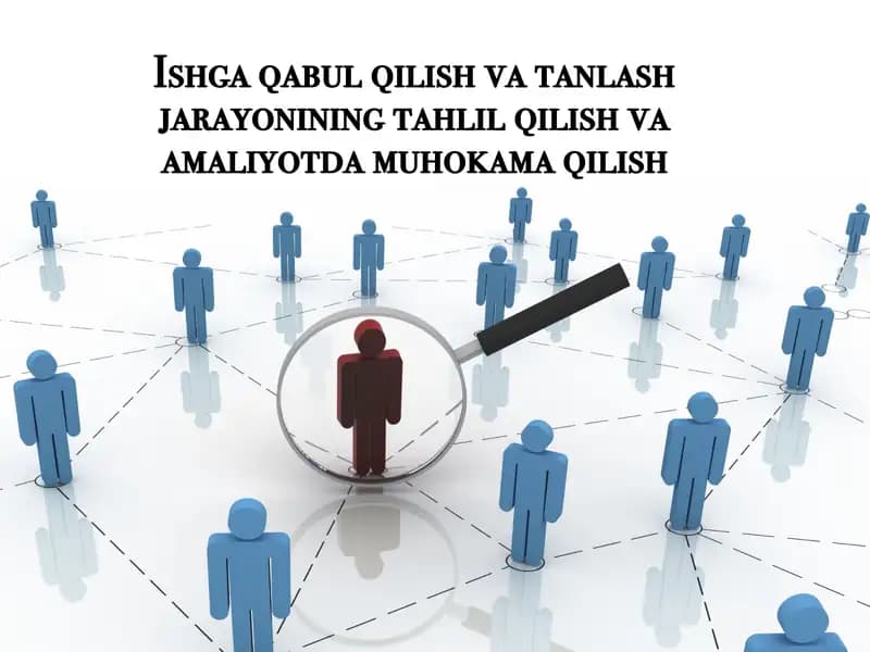 Ishga qabul qilish va tanlash jarayonining tahlil qilish va amaliyotda muhokama qilish