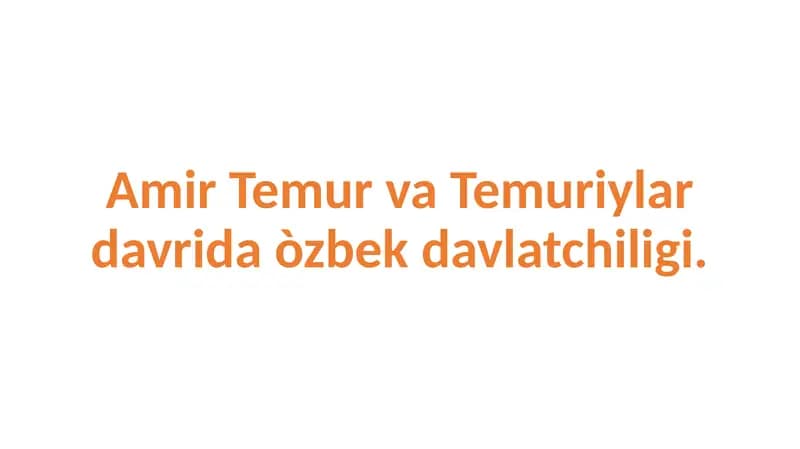 Amir Temur va Temuriylar davrida òzbek davlatchiligi.