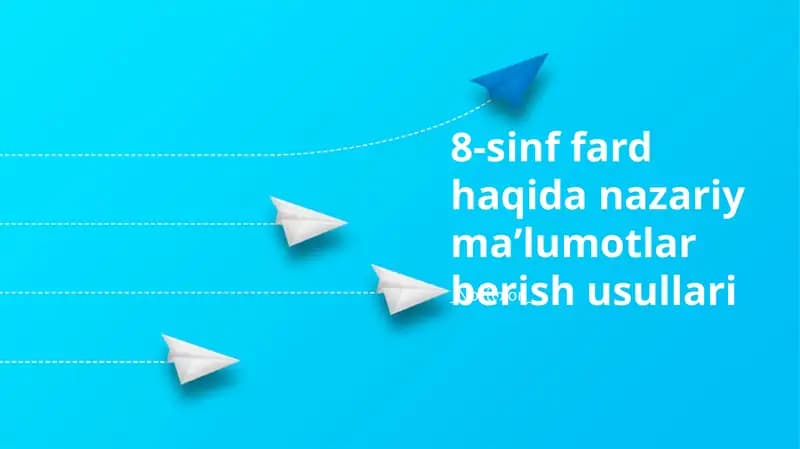 8-sinf fard haqida nazariy maʼlumotlar berish usullari