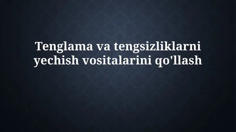 Tenglama va tengsizliklarni yechishvositalariniqo'llash