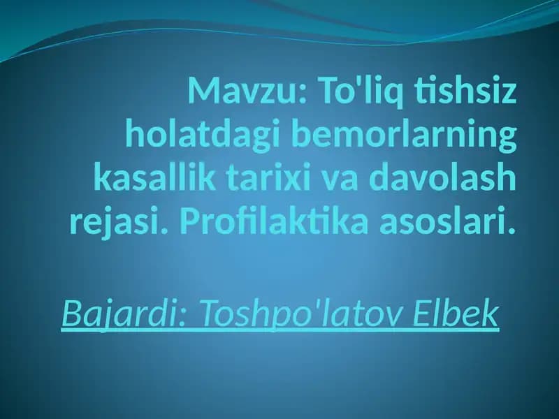 To'liq tishsiz holatdagi bemorlarning kasallik tarixi va davolash rejasi