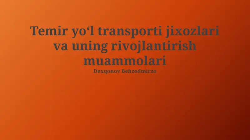 Temir yo‘l transporti jixozlari va uningrivojlantirish muammolari