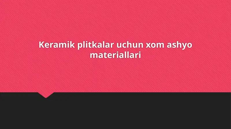Keramik plitkalar uchun xom ashyo materiallari