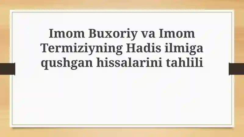 Imom Buxoriy va Imom Termiziyning Hadisilma qushgan hissalarini tahlili