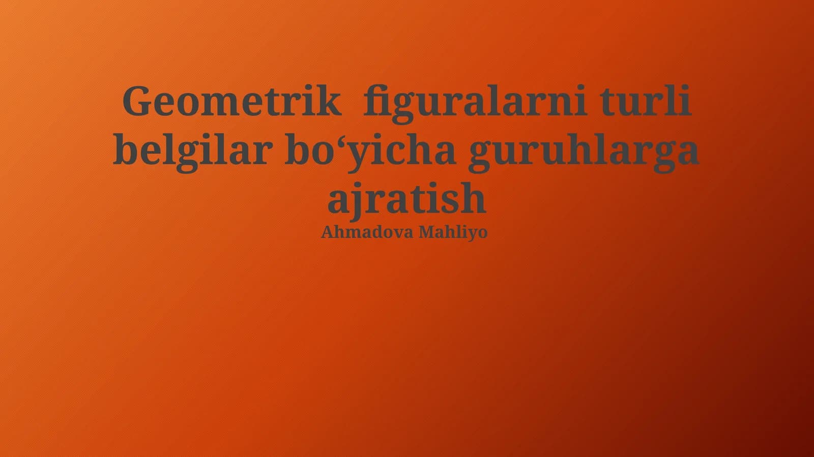 Geometrik figuralarni turli belgilar boʻyicha guruhlarga ajratish