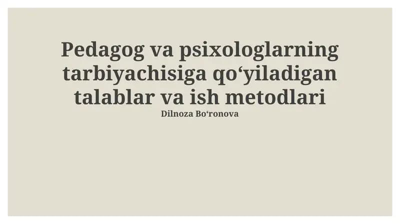 Pedagog va psixologlarning tarbiyachisiga qoʻyiladigan talablar va ish metodlari