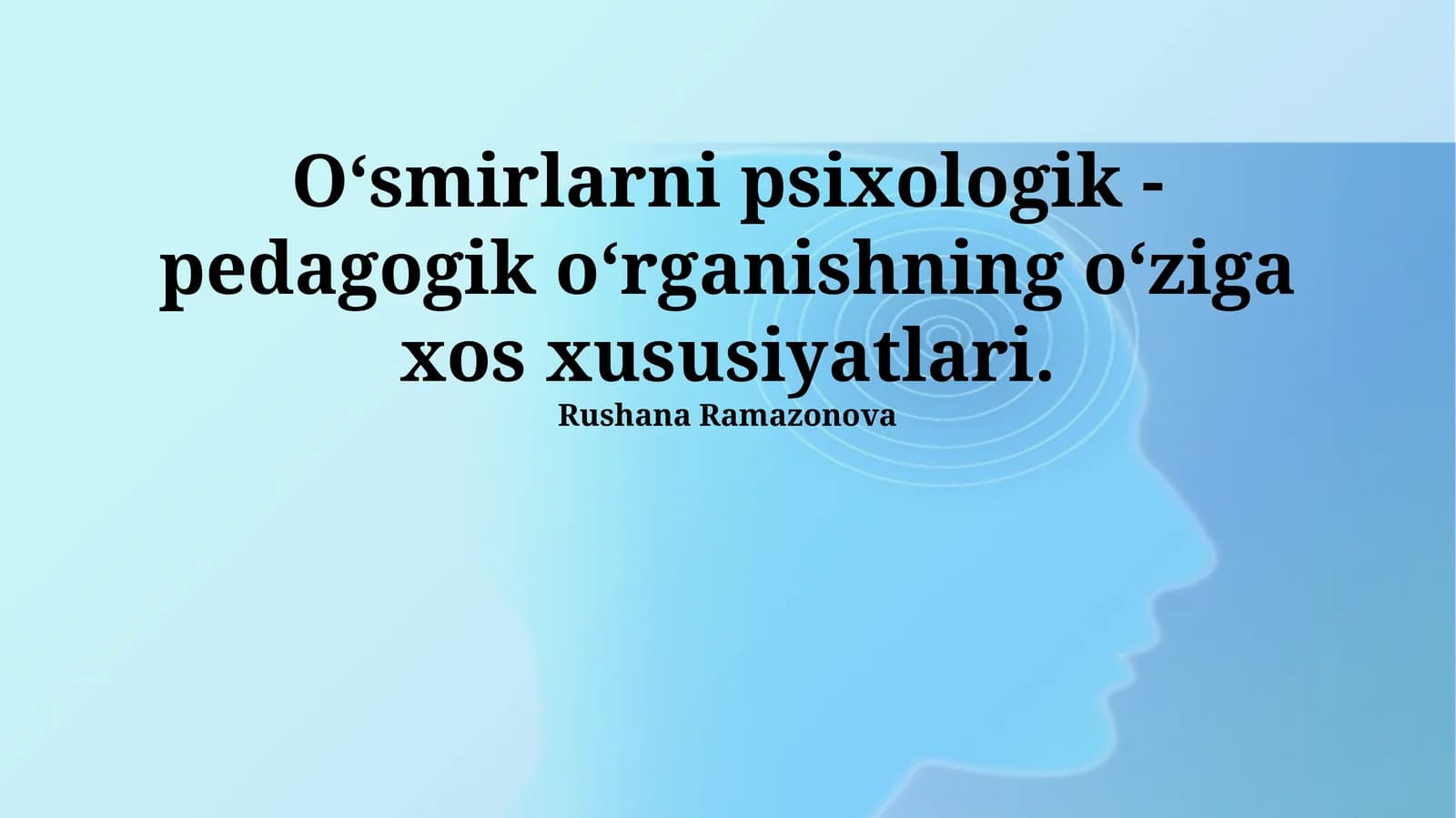 O‘smirlarni psixologik - pedagogik o‘rganishning o‘ziga xos xususiyatlari