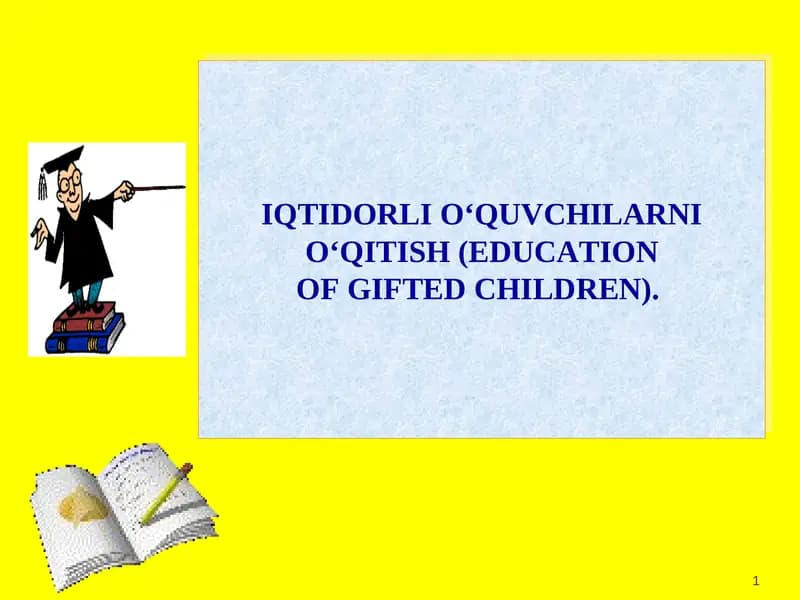 IQTIDORLI O‘QUVCHILARNI O‘QITISH (EDUCATION OF GIFTED CHILDREN)