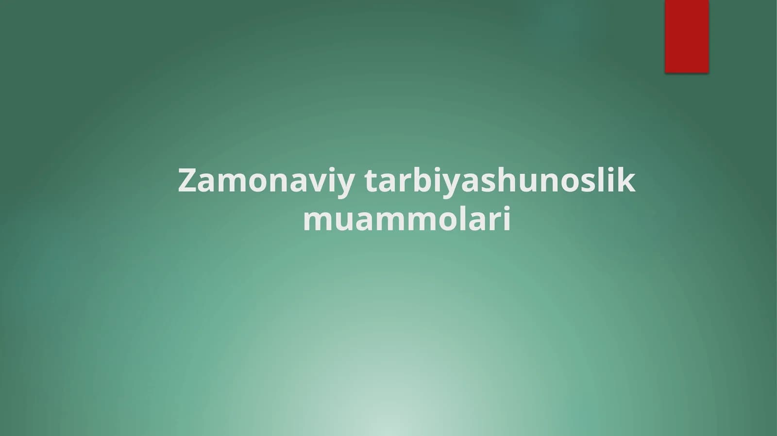 Zamonaviy tarbiyashunoslik muammolari