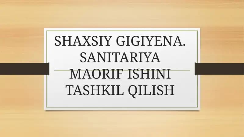 SHAXSIY GIGIYENA. SANITARIYA MAORIF ISHINI TASHKIL QILISH