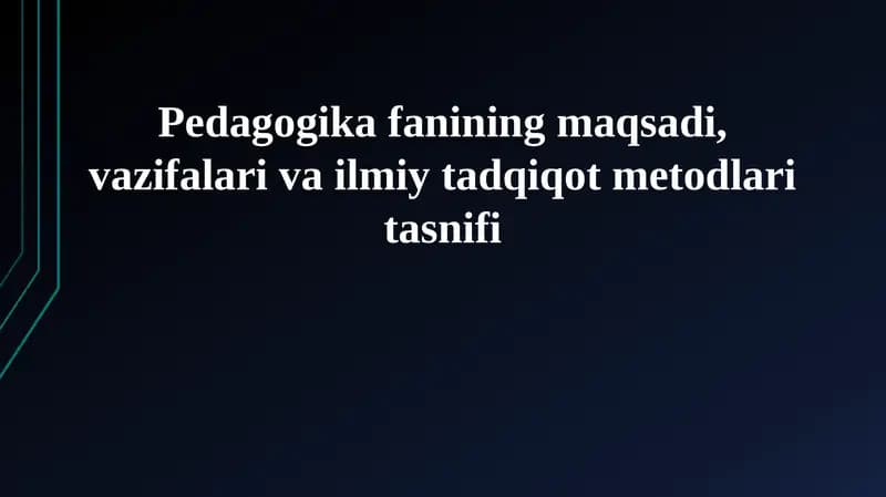 Pedagogika fanining maqsadi, vazifalari va ilmiy tadqiqot metodlari tasnifi