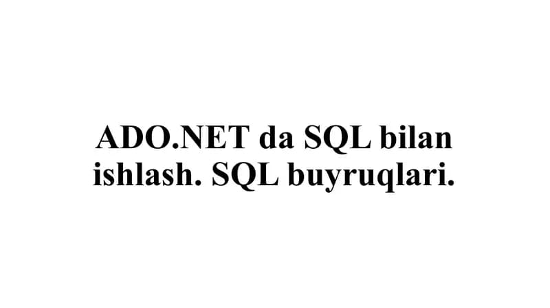 ADO.NET da SQL bilan ishlash. SQL buyruqlari