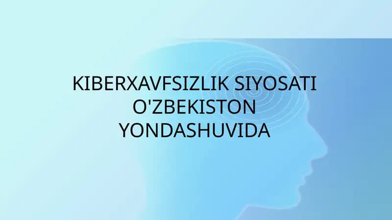 KIBERXAVFSIZLIK SIYOSATI O'ZBEKISTON YONDASHUVIDA