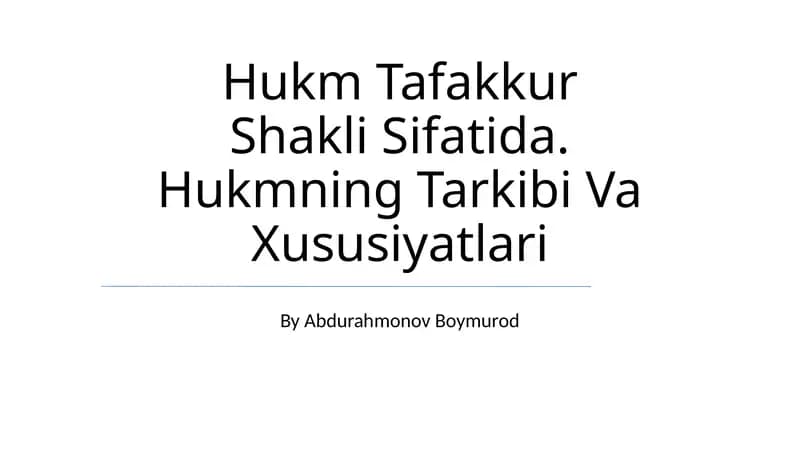 Hukm Tafakkur Shakli Sifatida. Hukmning Tarkibi Va Xususiyatlari