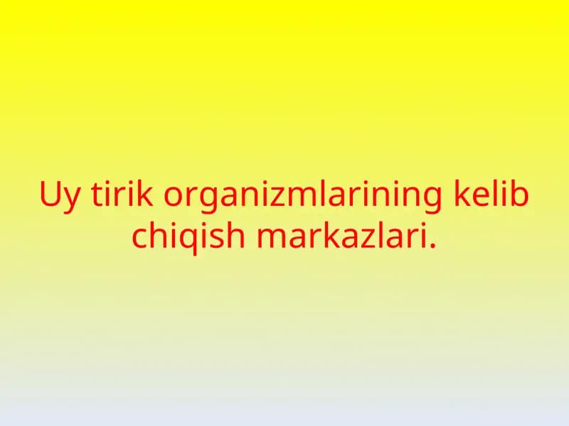 Uy tirik organizmlarining kelib chiqish markazlari