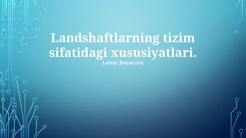 Landshaftlarning tizim sifatidagi xususiyatlari