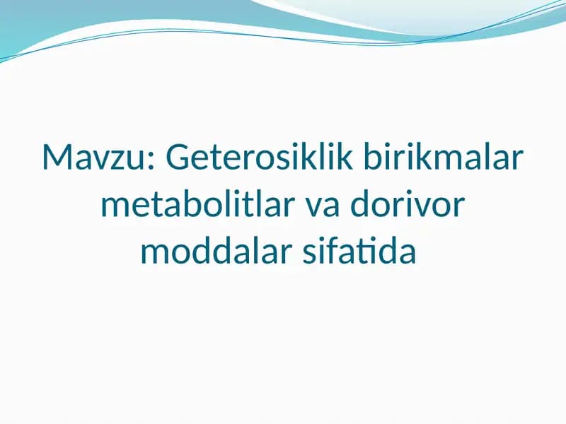 Geterosiklik birikmalar metabolitlar va dorivor moddalar sifatida