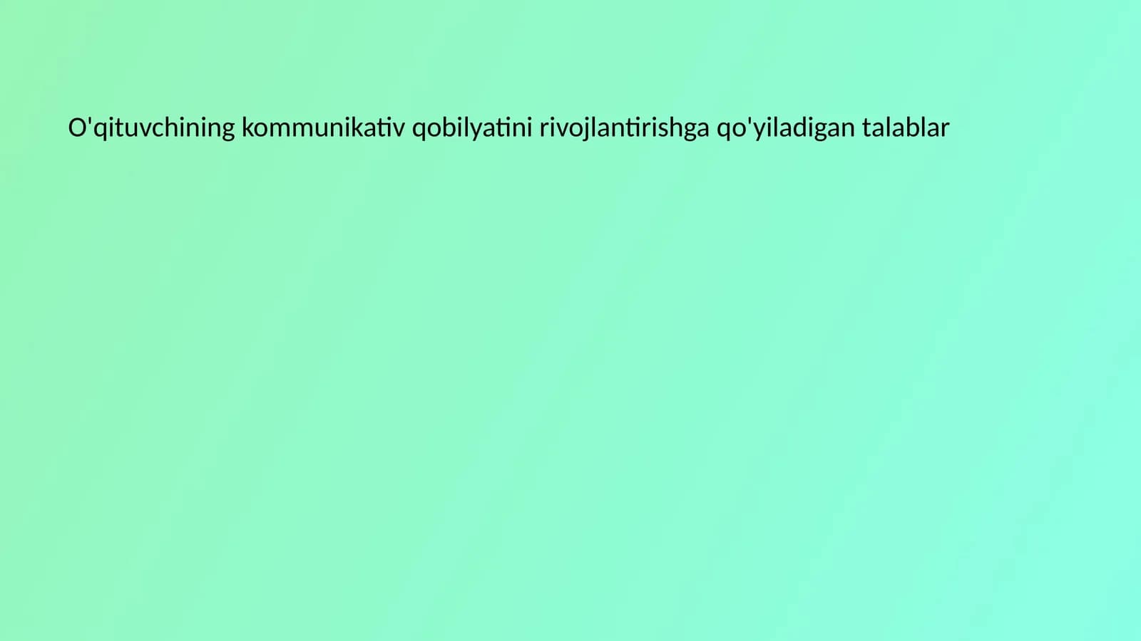 O'qituvchining kommunikativ qobilyatini rivojlantirishga qo'yiladigan talablar