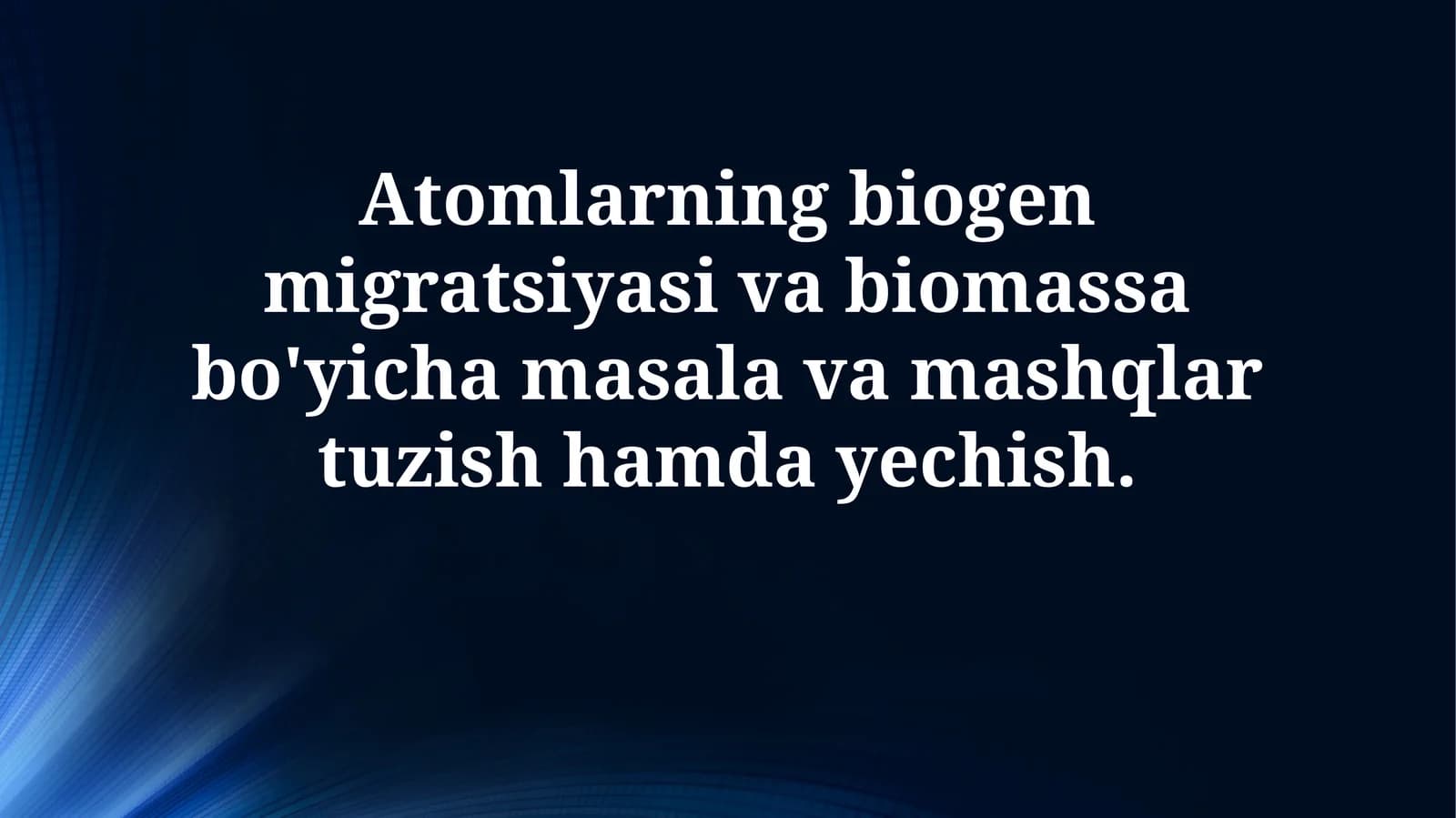 Atomlarning biogen migratsiyasi va biomassa bo'yicha masala va mashqlar tuzish hamdayechish
