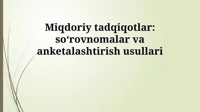 Miqdoriy tadqiqotlar: soʻrovnomalar va anketalashtirish usullari