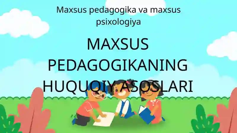 MAXSUS PEDAGOGIKANING HUQUQIY ASOSLARI