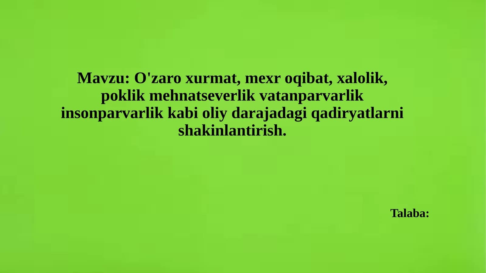 O'zaroxurmat, mexroqibat, xalolik, poklik, mehnatseverlik, vatanparvarlik, insonparvarlik, kabi oliy darajadagi qadirlarni shakllantirish