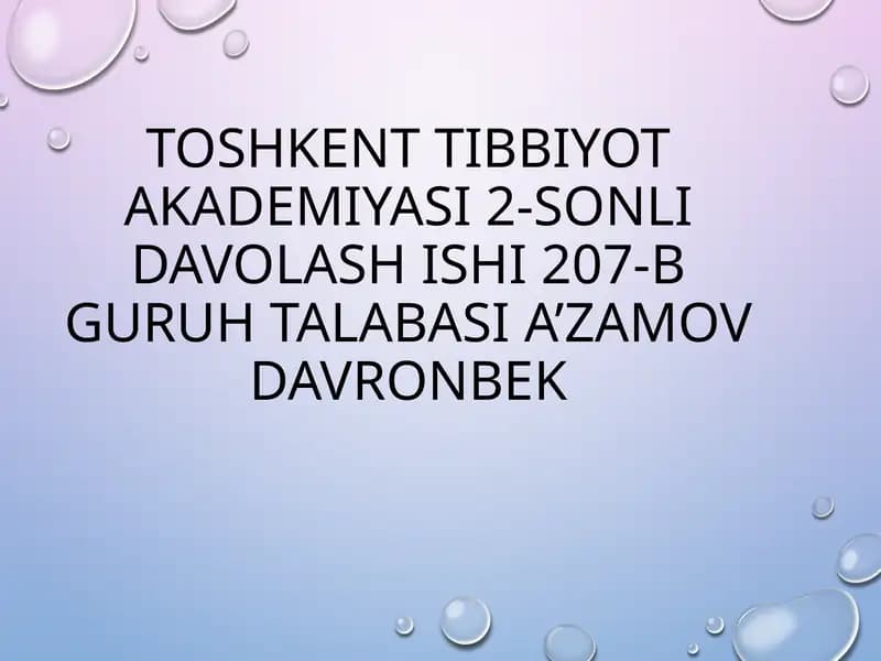 TOSHKENT TIBBIYOT AKADEMIYASI 2-SONLI DAVOLASH ISHI 207-BGURUhtalabasiA’zamovdavronbek