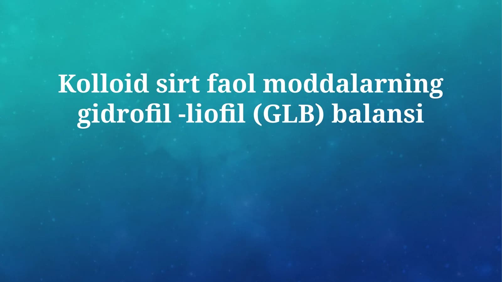 Kolloid sirt faol moddalarning gidrofil -liofil (GLB) balansi