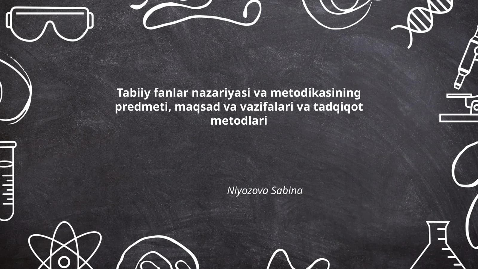 Tabiiy fanlar nazariyasi va metodikasining predmeti, maqsad va vazifalari va tadqiqot metodlari