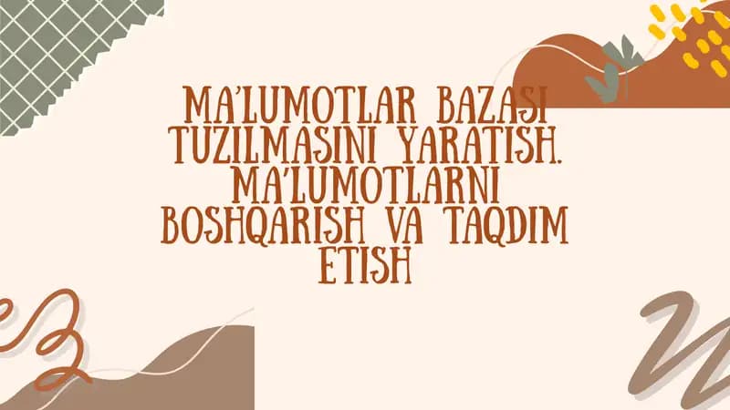 Ma’lumotlar bazasi tuzilmasini yaratish. Maʼlumotlarni boshqarish va taqdim etish