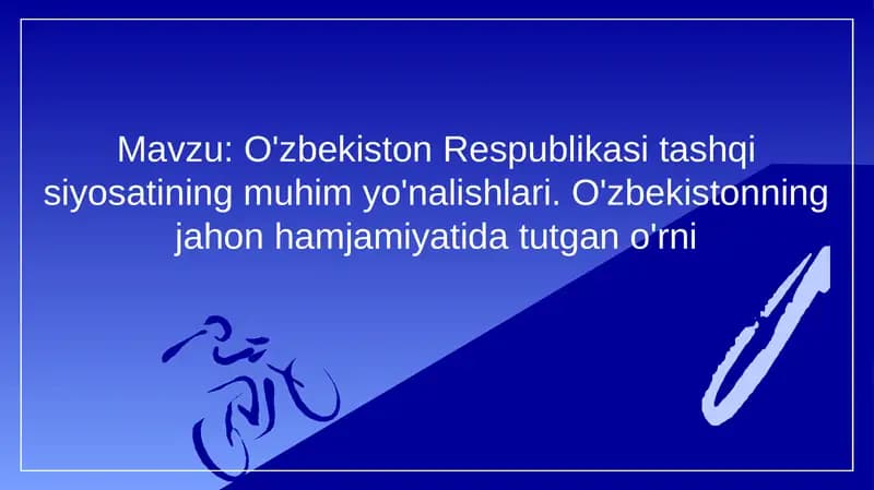 O'zbekiston Respublikasi tashqi siyosatining muhim yo'nalishlari. O'zbekistonning jahon hamjamiyatida tutgan o'rni