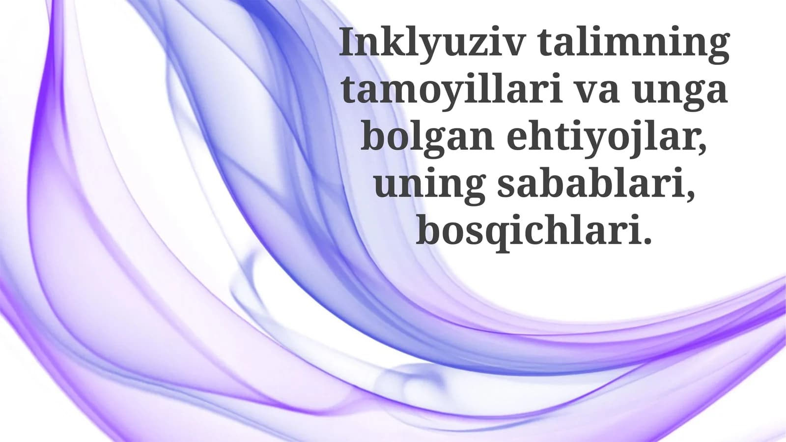 Inklyuziv ta'lim tamoyillari va uning qobolgan ehtiyojlari, uning sabablari, bosqichlari