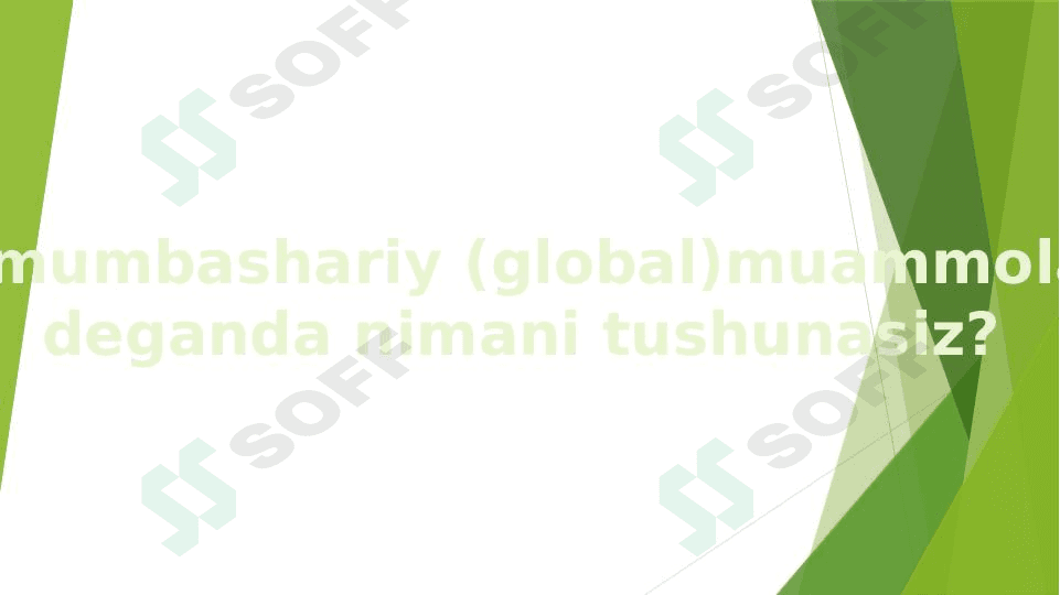 Umumbashariy (global)muammolar deganda nimani tushunasiz