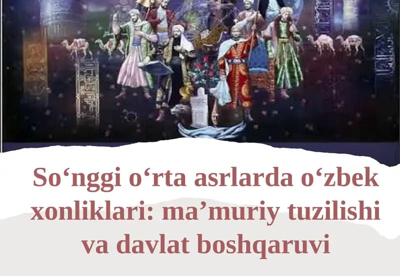 So‘nggi  o‘rta  asrlarda  o‘zbek  xonliklari  ma’muriy  tuzilishi va  davlat boshqaruvi