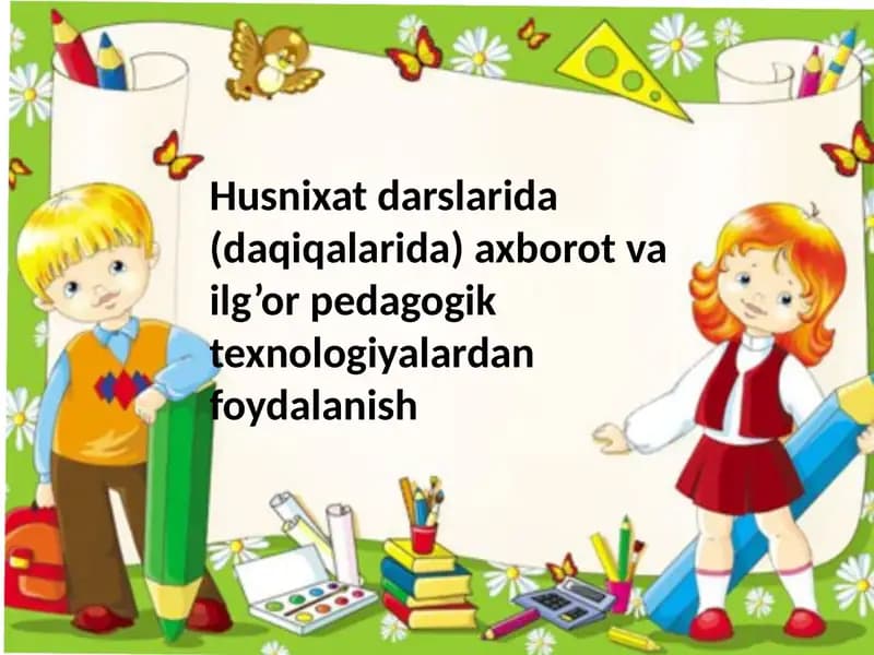 Husnixat darslarida (daqiqalarida) axborot va ilg’or pedagogik texnologiyalardan foydalanish