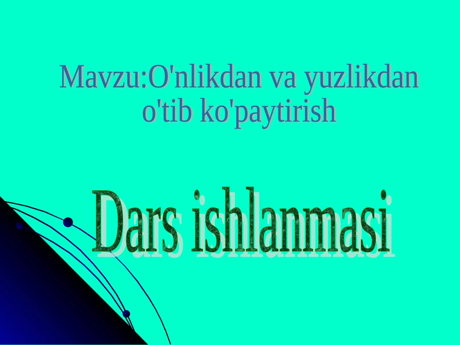 Oʻnlikdan va yuzlikdan oʻtib koʻpaytirish. Dars ishlanmasi