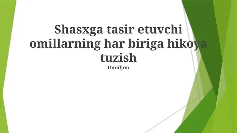 Shasxga tasir etuvchi omillarning har biriga hikoya tuzish