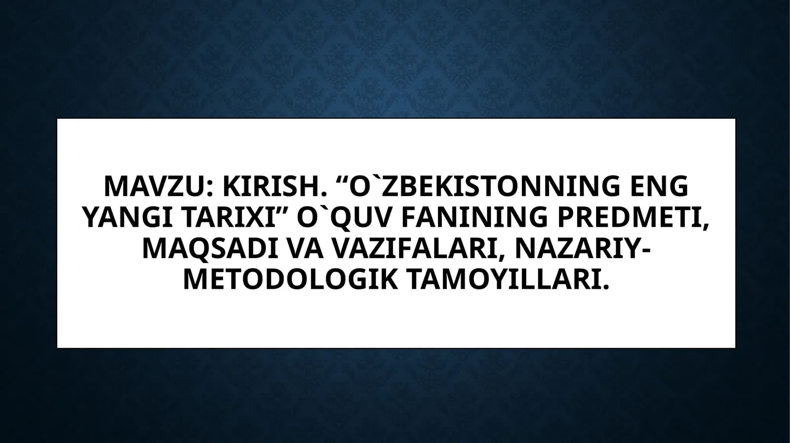 O`zbekistonning eng yangi tarixi” o`quv fanining predmeti, maqsadi va vazifalari, nazariy-metodologik tamoyillari.