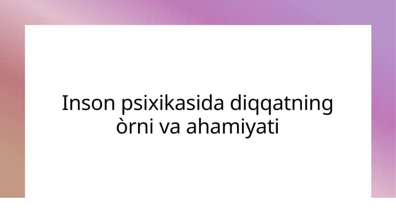 Inson psixikasida diqqatning òrni va ahamiyati