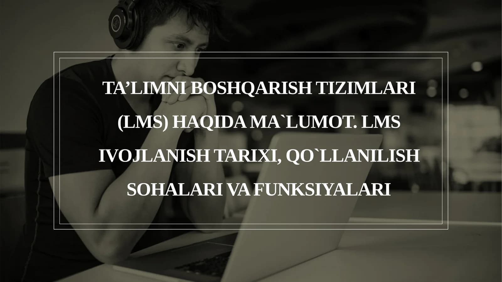 Ta’limni boshqarish tizimlari (LMS) haqida ma`lumot. LMS ivojlanish tarixi, qo`llanilish sohalarivafunksiyalari